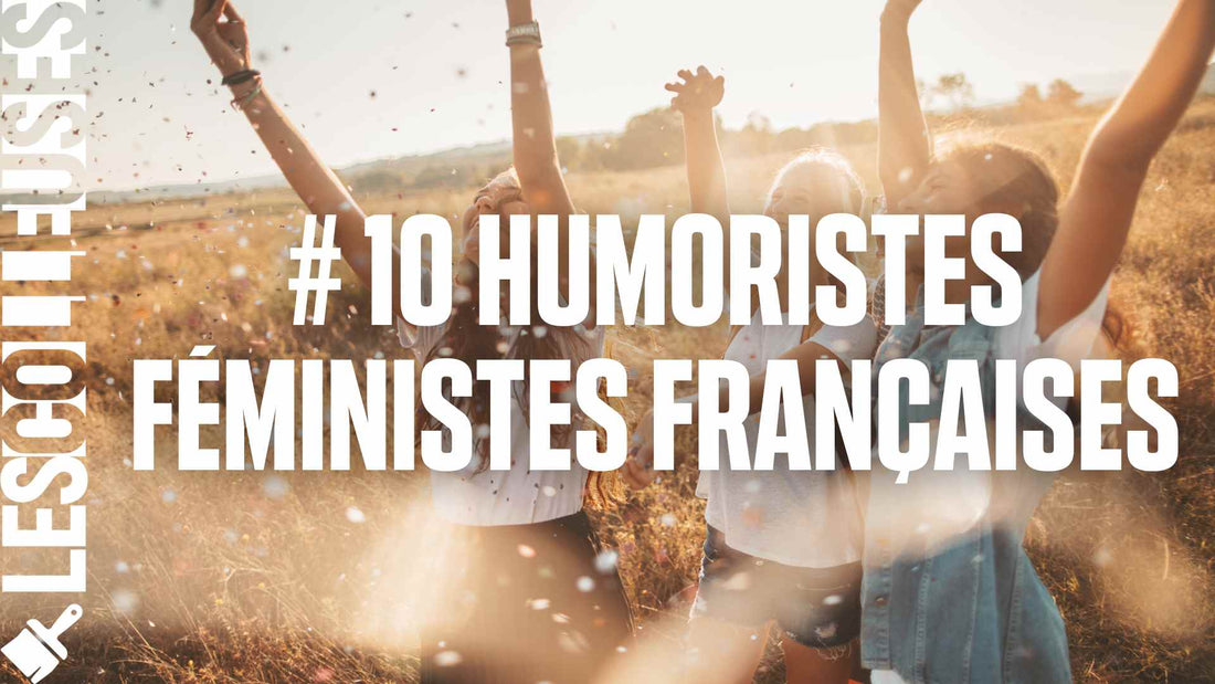 10 Humoristes féministes françaises qui bousculent les codes LES COLLEUSES féministe